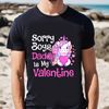 Cute Unicorn Sorry Boys Daddy Is My Valentine Love Gift T-Shirt .jpg