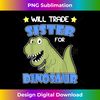 FR-20240122-22669_Will Trade Sister for Dinosaur for only Child Expires 1401.jpg