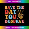 WI-20240114-1244_Have The Day You Deserve Funny Skeleton Peace, Inspirational 0142.jpg