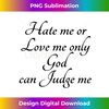 CA-20240115-11264_Hate Me or Love me Only God can Judge Me  Cute  1684.jpg