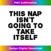 NS-20240124-23262_THIS NAP ISN'T GOING TO TAKE ITSELF Funny Idea 0155.jpg