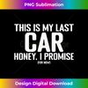 ZK-20240114-30754_This is My Last Car, Honey I Promise Funny Car Guy Mechanic 3653.jpg