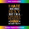 ZV-20240114-16273_I Hate Being Sexy But I'm A Chubby Bearded Man Funny Apparel 1607.jpg