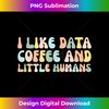 BF-20240129-8844_I Like Data Coffee And Little Humans 0459.jpg