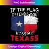 BF-20240129-9985_If The Texas Flag Offends You Kiss My Texass [ on back ] 0968.jpg