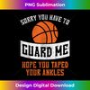 BG-20240129-17831_Sorry You Have To Guard Me Basketball Funny Player  2385.jpg