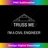 BG-20240129-19212_Truss Me Im A Civil Engineer  Funny Joke   2576.jpg