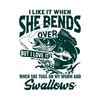 I Like When She Bends Over Svg Fisherman Gift Funny Fisherman Svg.jpg