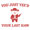 0901241019-funny-you-just-yeed-your-last-haw-svg-0901241019png.png