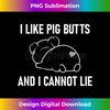 IO-20240114-2550_I Like Pig Butts And I Cannot Lie, Funny, Sarcastic, Jokes 0876.jpg