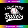 VT-20240122-10490_I Only Raise Ballers Baseball Mom Mother Dad Father 1425.jpg