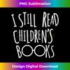 NX-20240125-18875_s I Still Read Childrens Books - Book Nerd Funny  1245.jpg