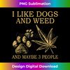 PC-20240125-10232_I Like Dogs And Weed And Maybe 3 People  1497.jpg