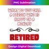 XW-20240127-15751_What Do You Call A Person Who Is Happy On Monday Retirement  0339.jpg