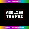 Abolish The FBI Trump Raid 2024 President Political Warrant - Chic Sublimation Digital Download - Animate Your Creative Concepts