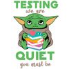 Baby Yoda Testing We Are Quiet You Must Be SVG Star Wars SVG.jpg