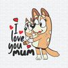 ChampionSVG-2603241032-bluey-i-love-you-mum-chilli-heeler-svg-2603241032png.jpeg