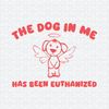 ChampionSVG-2703241060-the-dog-in-me-has-been-euthanized-svg-2703241060png.jpeg