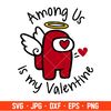 Among Us is My Valentine Svg, Valentines Day Svg, Valentine Svg, Among Imposter Svg, Cricut, Silhouette Vector Cut File.jpg