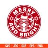 Merry And Bright Starbucks Coffee Svg, Merry Christmas Svg, Cricut, Silhouette Vector Cut File.jpg