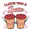 0401241070-i-love-you-a-latte-happy-valentine-svg-0401241070png.png