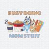 ChampionSVG-2203241082-busy-doing-mom-stuff-funny-bluey-mom-svg-2203241082png.jpeg