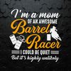 I'm A Mom Of An Awesome Barrel Racer SVG.jpeg