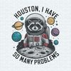 ChampionSVG-2305241007-funny-raccoon-houston-i-have-so-many-problems-png-2305241007png.jpg