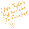 0102241118-i-hope-taylors-boyfriend-wins-the-super-bowl-svg-0102241118png.png