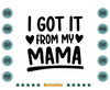 I-Got-It-From-My-Mama-Baby-Toddler-Svg-FML030721HT46.jpg