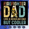 Firefighter-dad-like-a-regular-dad-but-cooler-svg-FD06081007.jpg