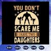 You-dont-scare-me-I-have-two-daughters-svg-FD08082020.jpg