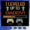I-Leveled-Up-To-Daddy-Svg-FD0708202058.jpg