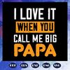 I-love-it-when-you-call-me-big-papa-svg-FD07082020.jpg