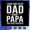 I-Have-Two-Titles-Dad-And-Papa-And-I-Rock-Them-Both-Svg-FD0708202057.jpg