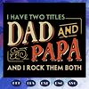 I-have-two-titles-dad-and-papa-and-i-rock-them-both-fathers-day-svg-FD07082020.jpg