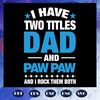 I-have-two-titles-dad-and-paw-paw-and-i-rock-them-both-fathers-day-svg-FD07082020.jpg