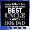 Happy-fathers-day-to-the-best-uncle-and-dog-dad-papa-life-papa-birthday-love-papa-life-fathers-day-gift-happy-fathers-day-quote-saying-best-gifts-trending-svg-F