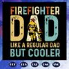 Firefighter-dad-like-a-regular-dad-but-cooler-svg-FD0608202042.jpg