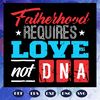 Fatherhood-requires-love-not-dna-svg-FD06082020.jpg