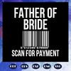 Father-of-bride-scan-for-payment-father-svg-FD06082020.jpg