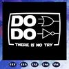 Do-do-there-is-no-try-svg-FD06082020.jpg