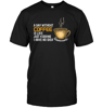 A Day Without Coffee T Shirts.png