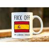 Fuck Off I'm Learning Spanish. Spanish To English. Spain Mug. Rude Mug. Spain Gift. Funny Espanol Mugs. Spanish Student..jpg