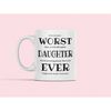 Daughter Mug, Funny Daughter Gift, Worst Daughter Ever, Sarcastic Daughter Birthday Present, Best Daughter Ever, Gifts f.jpg