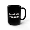 Feed Me Peasant coffee muggiftfunny.jpg