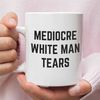 Feminist mugs, Funny Feminist Mug, Mediocre White Man Tears Ceramic mugs , Destroy the patriarchy mugs.jpg