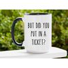 But Did You Put In A Ticket Mug, Project Manager Gift, Technology Developers, Coworker Mug, IT Mug, Tech Support Gift, C.jpg