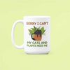 Cats and Plants Mug, Sorry I Can't My Cats and Plants Need Me, Crazy Cat Lady Mug, Plant Lover Gifts, Gardening Cat Gift.jpg