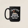 I'm Retired You're Not Nah Nah Nah, Funny Retirement Gifts, Retired Coffee Mug, Retirement Party, Retirement Quotes, Ret.jpg